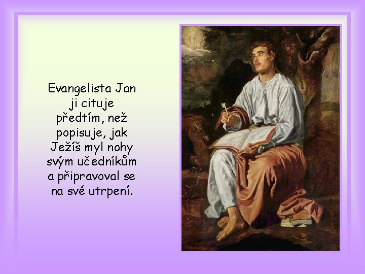 Evangelista Jan ji cituje předtím, než popisuje, jak Ježíš myl nohy svým učedníkům a