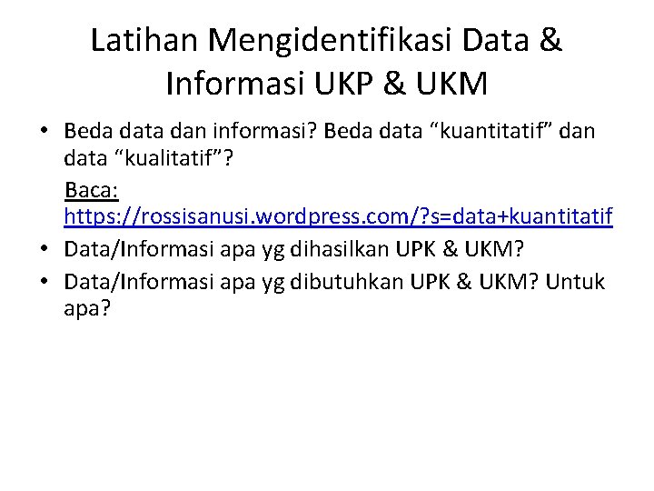 Latihan Mengidentifikasi Data & Informasi UKP & UKM • Beda data dan informasi? Beda