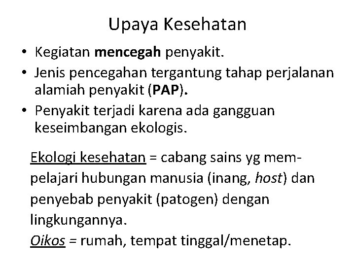 Upaya Kesehatan • Kegiatan mencegah penyakit. • Jenis pencegahan tergantung tahap perjalanan alamiah penyakit