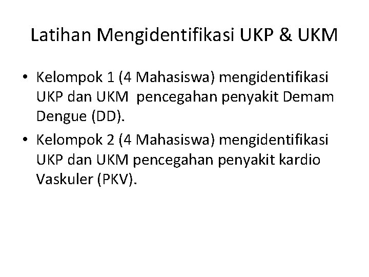 Latihan Mengidentifikasi UKP & UKM • Kelompok 1 (4 Mahasiswa) mengidentifikasi UKP dan UKM