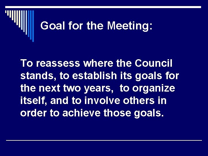 Goal for the Meeting: To reassess where the Council stands, to establish its goals Goal for the Meeting: To reassess where the Council stands, to establish its goals