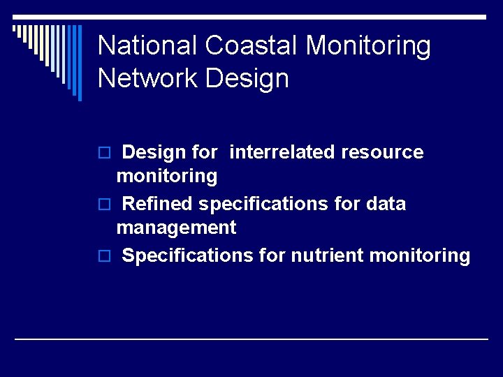 National Coastal Monitoring Network Design o Design for interrelated resource monitoring o Refined specifications National Coastal Monitoring Network Design o Design for interrelated resource monitoring o Refined specifications