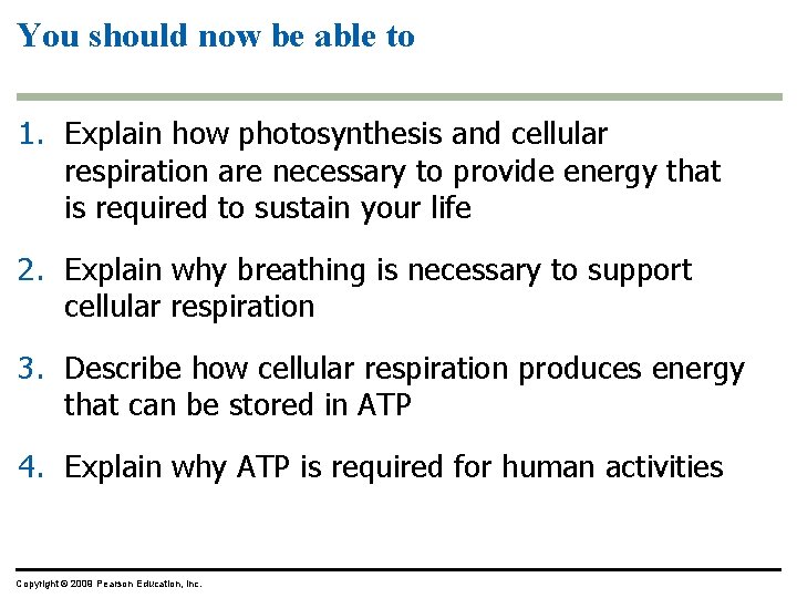 You should now be able to 1. Explain how photosynthesis and cellular respiration are