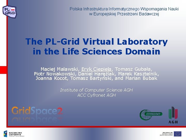 Polska Infrastruktura Informatycznego Wspomagania Nauki w Europejskiej Przestrzeni Badawczej The PL-Grid Virtual Laboratory in