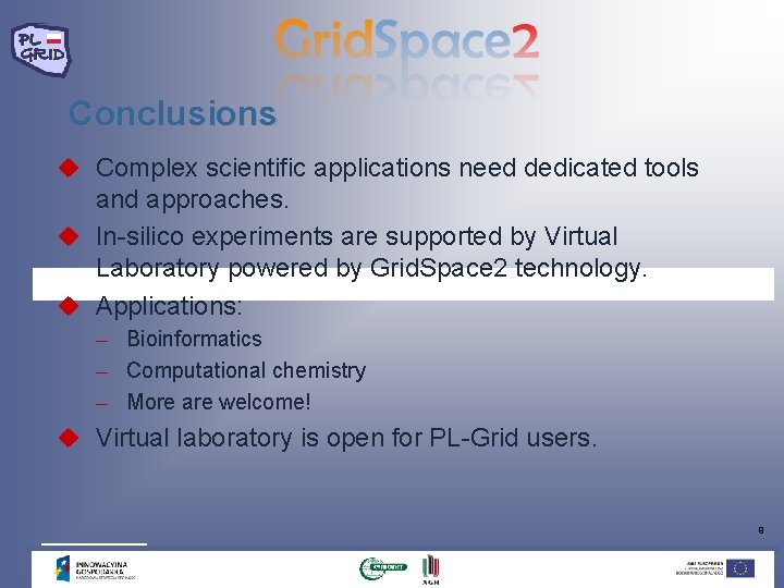 Conclusions u Complex scientific applications need dedicated tools and approaches. u In-silico experiments are