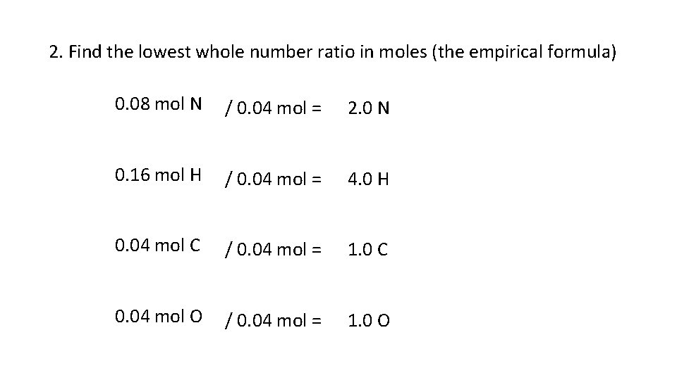 2. Find the lowest whole number ratio in moles (the empirical formula) 0. 08