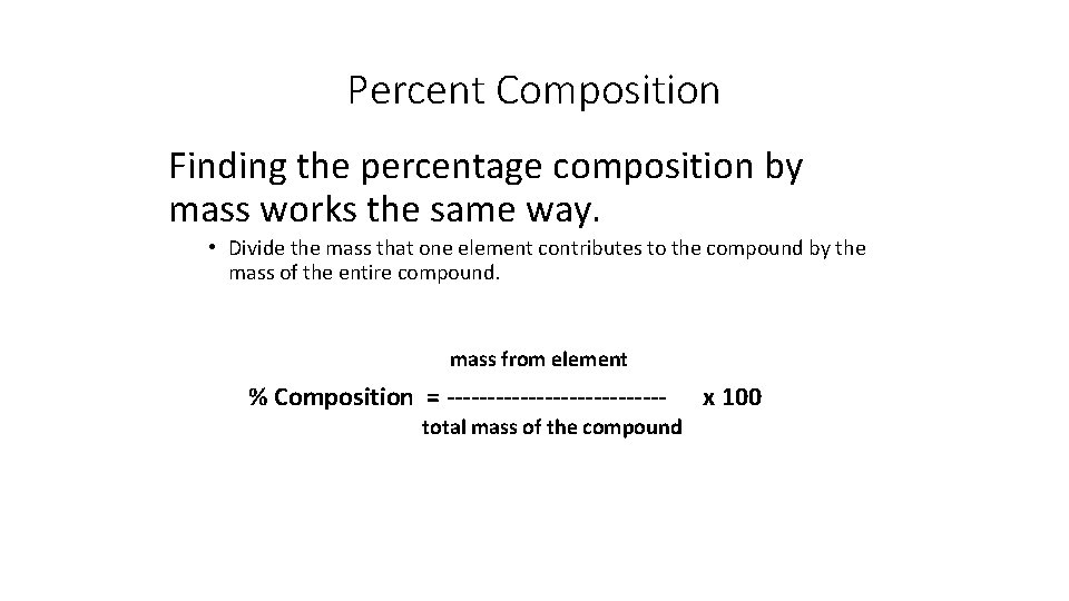 Percent Composition Finding the percentage composition by mass works the same way. • Divide