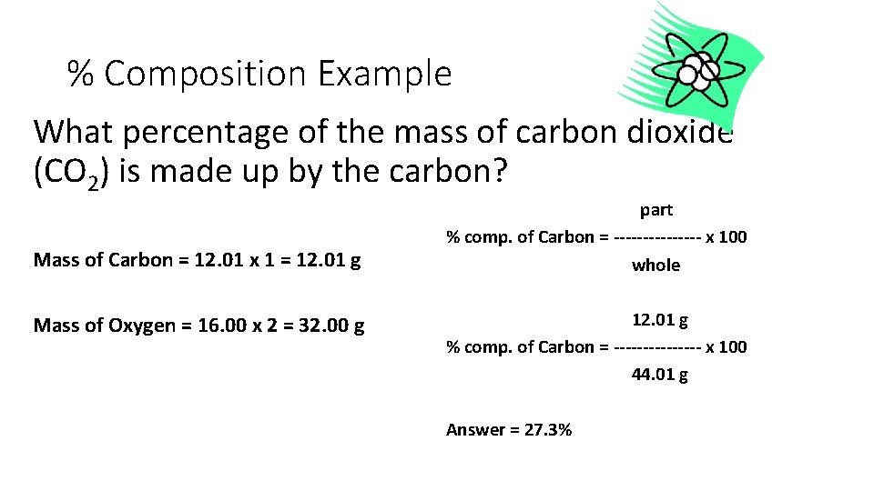 % Composition Example What percentage of the mass of carbon dioxide (CO 2) is