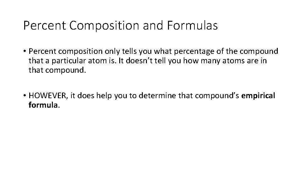 Percent Composition and Formulas • Percent composition only tells you what percentage of the