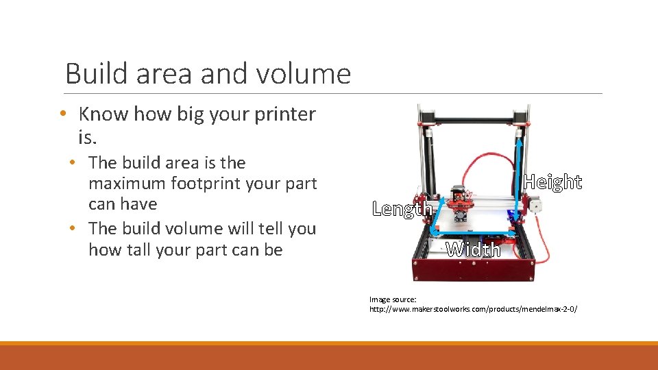 Build area and volume • Know how big your printer is. • The build Build area and volume • Know how big your printer is. • The build