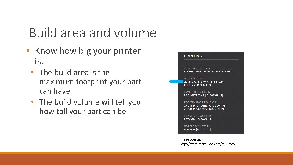 Build area and volume • Know how big your printer is. • The build Build area and volume • Know how big your printer is. • The build