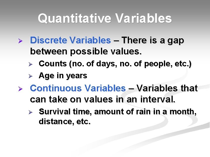 Quantitative Variables Ø Discrete Variables – There is a gap between possible values. Ø