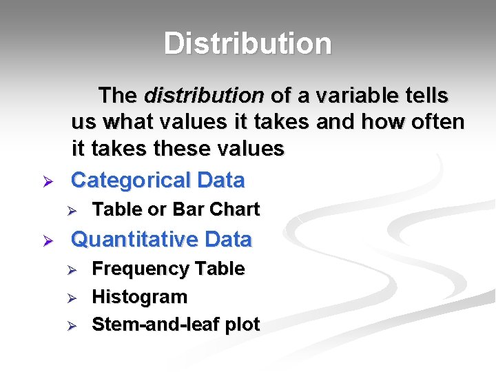 Distribution Ø The distribution of a variable tells us what values it takes and