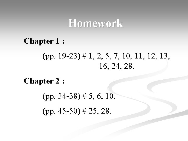 Homework Chapter 1 : (pp. 19 -23) # 1, 2, 5, 7, 10, 11,