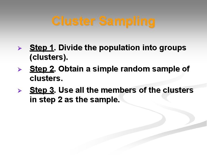 Cluster Sampling Ø Ø Ø Step 1. Divide the population into groups (clusters). Step