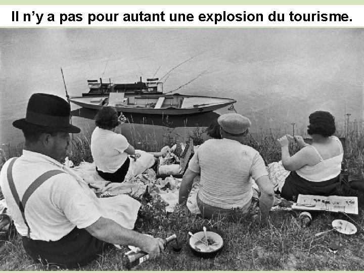 Il n’y a pas pour autant une explosion du tourisme. 