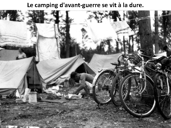 Le camping d'avant-guerre se vit à la dure. 