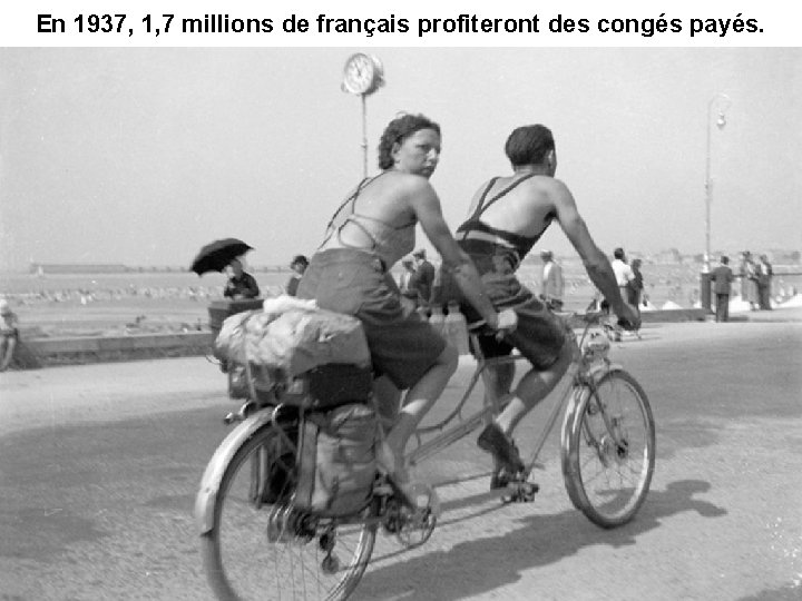 En 1937, 1, 7 millions de français profiteront des congés payés. 
