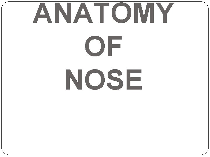 ANATOMY OF NOSE 