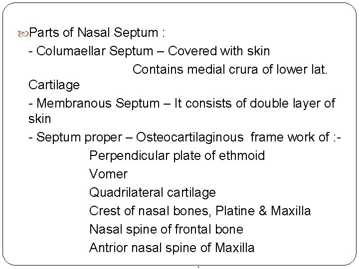  Parts of Nasal Septum : - Columaellar Septum – Covered with skin Contains