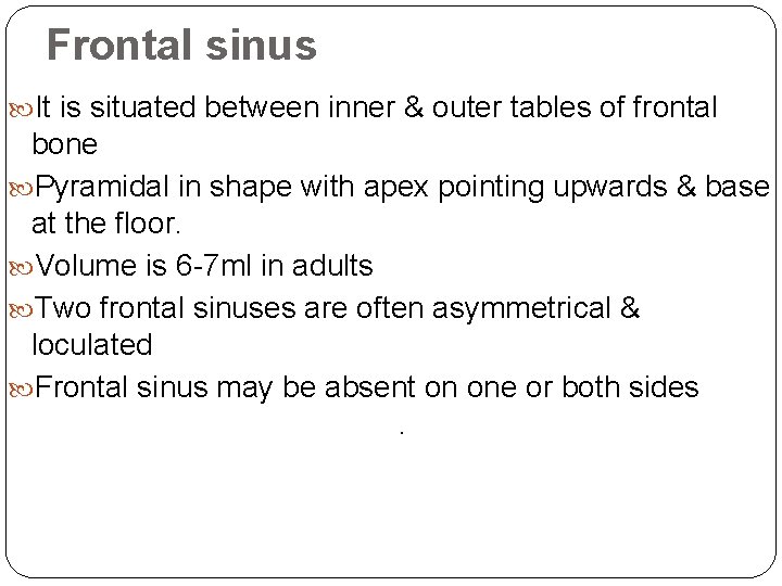 Frontal sinus It is situated between inner & outer tables of frontal bone Pyramidal