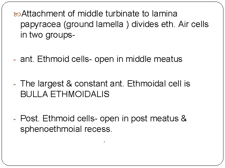  Attachment of middle turbinate to lamina papyracea (ground lamella ) divides eth. Air