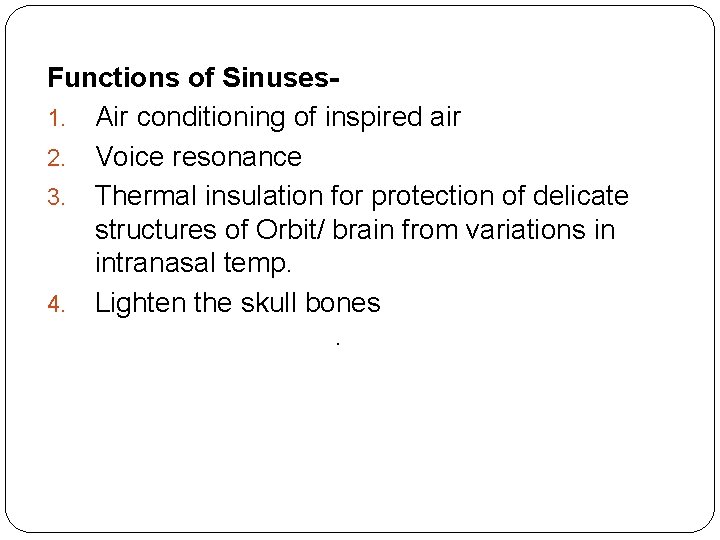 Functions of Sinuses 1. Air conditioning of inspired air 2. Voice resonance 3. Thermal