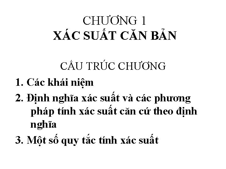 CHƯƠNG 1 XÁC SUẤT CĂN BẢN CẤU TRÚC CHƯƠNG 1. Các khái niệm 2.