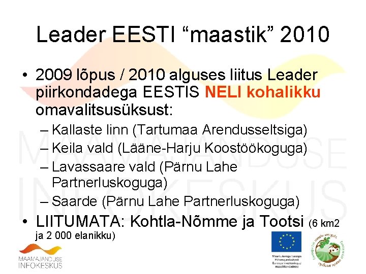 Leader EESTI “maastik” 2010 • 2009 lõpus / 2010 alguses liitus Leader piirkondadega EESTIS