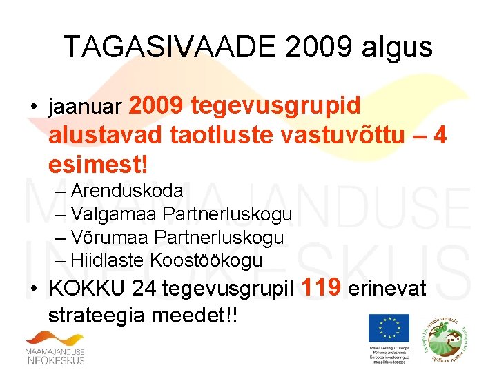 TAGASIVAADE 2009 algus • jaanuar 2009 tegevusgrupid alustavad taotluste vastuvõttu – 4 esimest! –