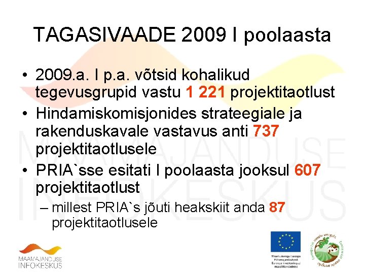 TAGASIVAADE 2009 I poolaasta • 2009. a. I p. a. võtsid kohalikud tegevusgrupid vastu