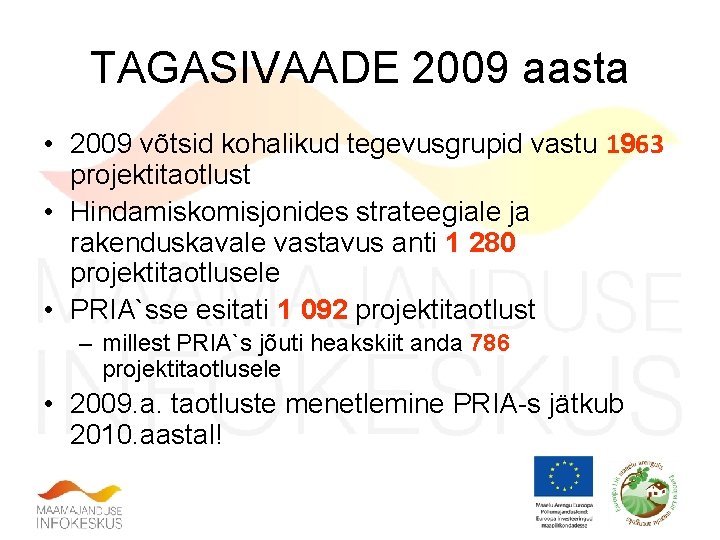 TAGASIVAADE 2009 aasta • 2009 võtsid kohalikud tegevusgrupid vastu 1963 projektitaotlust • Hindamiskomisjonides strateegiale