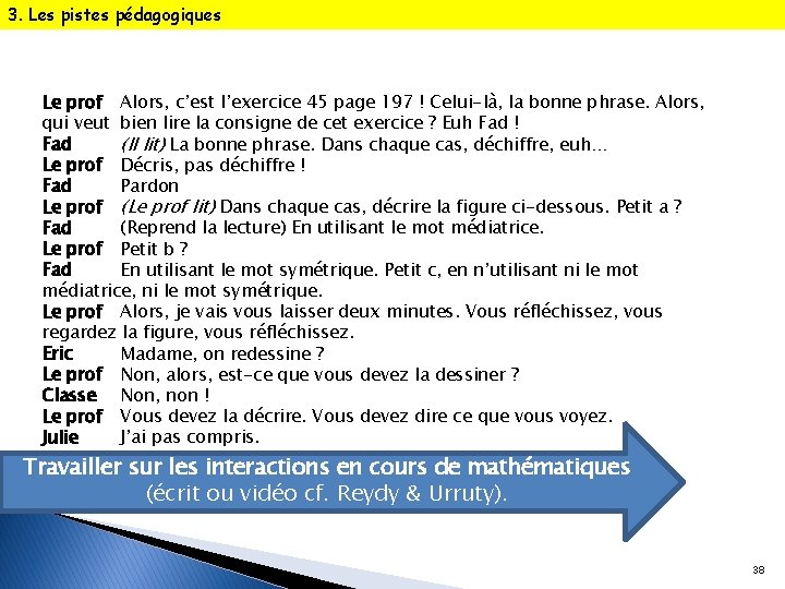 3. Les pistes pédagogiques Le prof Alors, c’est l’exercice 45 page 197 ! Celui-là,