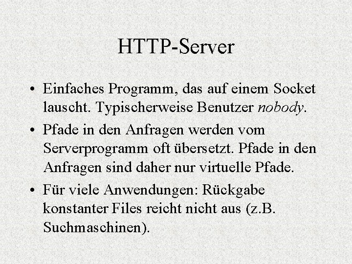 HTTP-Server • Einfaches Programm, das auf einem Socket lauscht. Typischerweise Benutzer nobody. • Pfade