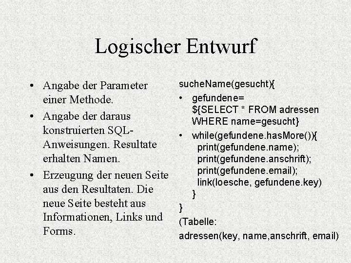 Logischer Entwurf • Angabe der Parameter einer Methode. • Angabe der daraus konstruierten SQLAnweisungen.