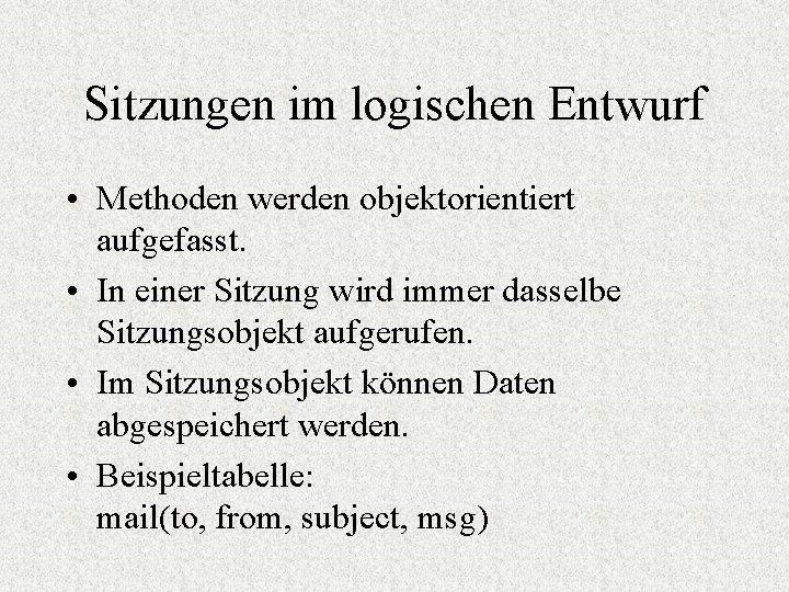 Sitzungen im logischen Entwurf • Methoden werden objektorientiert aufgefasst. • In einer Sitzung wird