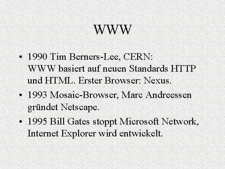 WWW • 1990 Tim Berners-Lee, CERN: WWW basiert auf neuen Standards HTTP und HTML.