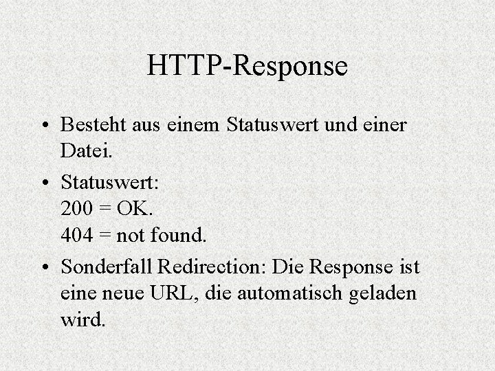 HTTP-Response • Besteht aus einem Statuswert und einer Datei. • Statuswert: 200 = OK.