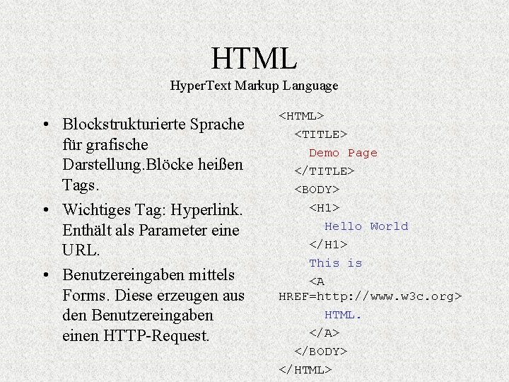 HTML Hyper. Text Markup Language • Blockstrukturierte Sprache für grafische Darstellung. Blöcke heißen Tags.