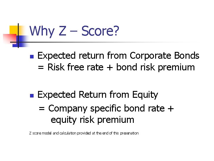 Why Z – Score? n n Expected return from Corporate Bonds = Risk free