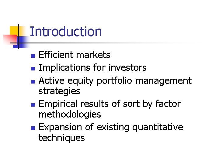 Introduction n n Efficient markets Implications for investors Active equity portfolio management strategies Empirical