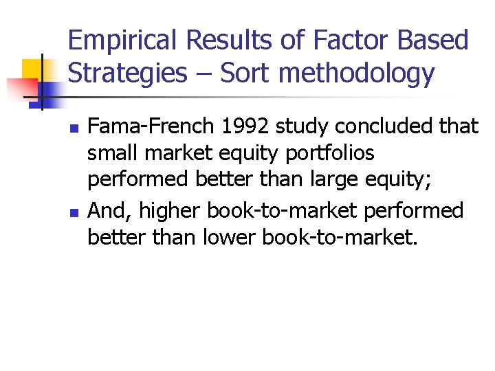 Empirical Results of Factor Based Strategies – Sort methodology n n Fama-French 1992 study