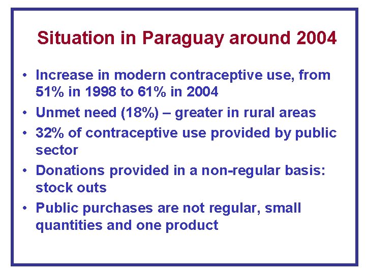 Situation in Paraguay around 2004 • Increase in modern contraceptive use, from 51% in