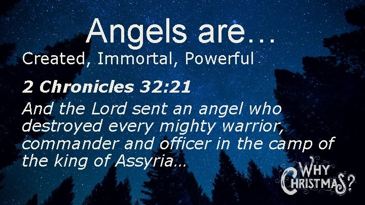 Angels are… Created, Immortal, Powerful 2 Chronicles 32: 21 And the Lord sent an