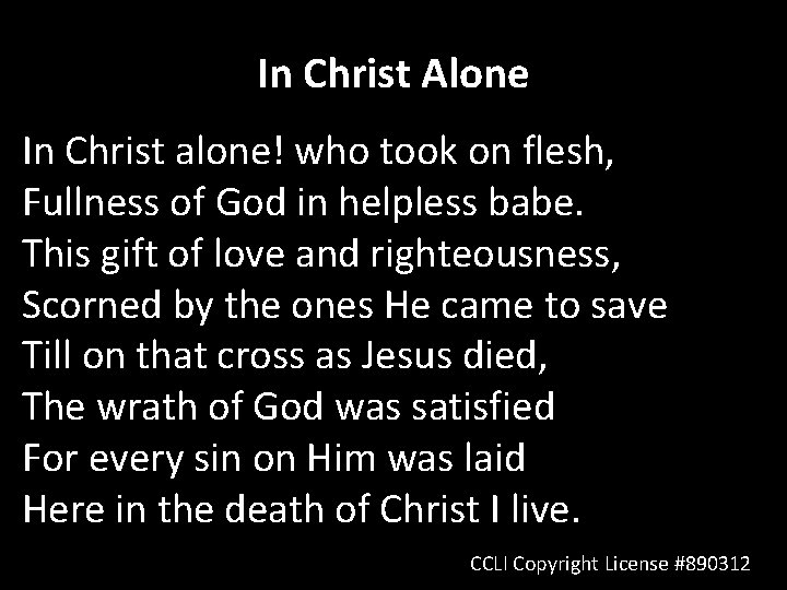 In Christ Alone In Christ alone! who took on flesh, Fullness of God in