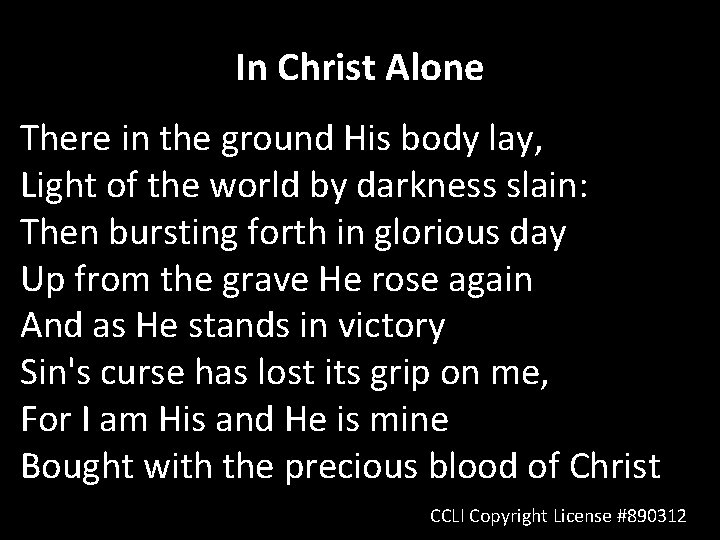 In Christ Alone There in the ground His body lay, Light of the world