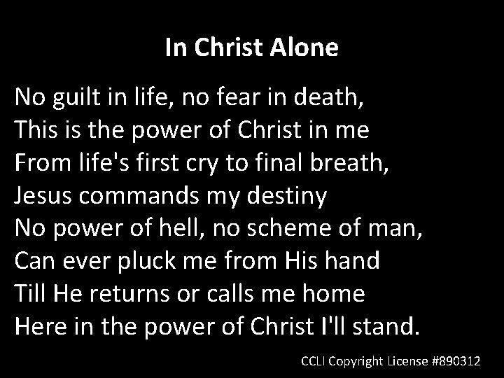 In Christ Alone No guilt in life, no fear in death, This is the