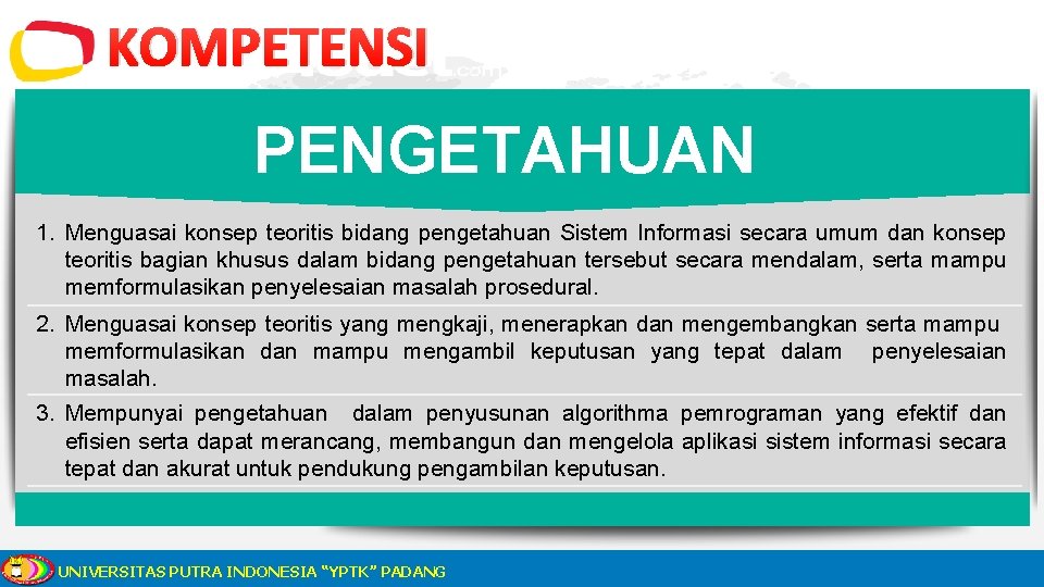 KOMPETENSI PENGETAHUAN 1. Menguasai konsep teoritis bidang pengetahuan Sistem Informasi secara umum dan konsep