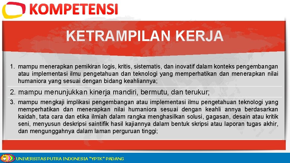 KOMPETENSI KETRAMPILAN KERJA 1. mampu menerapkan pemikiran logis, kritis, sistematis, dan inovatif dalam konteks