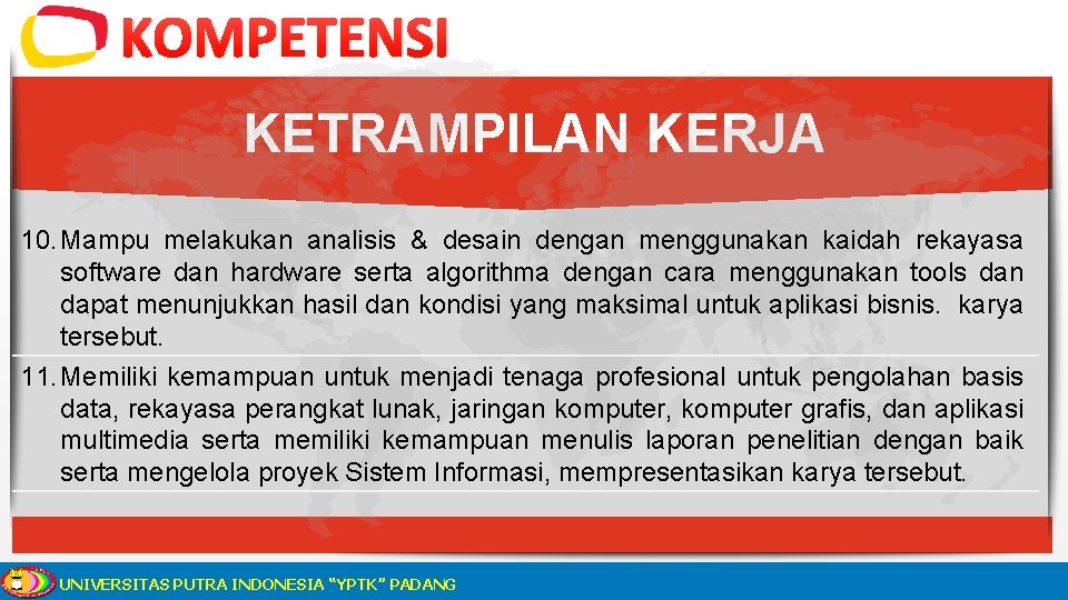 KOMPETENSI KETRAMPILAN KERJA 10. Mampu melakukan analisis & desain dengan menggunakan kaidah rekayasa software